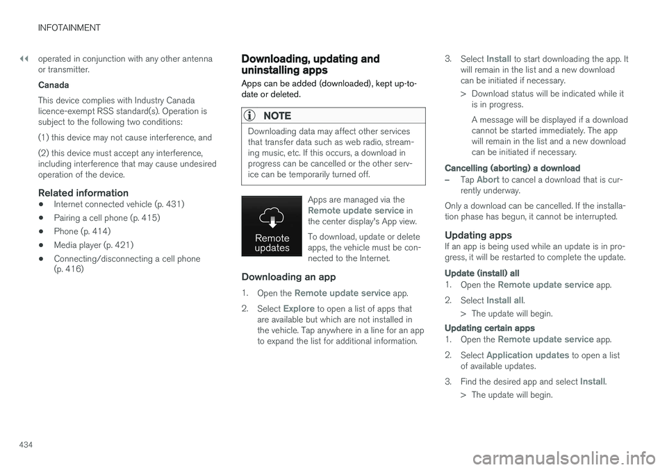 VOLVO XC90 T8 2016  Owner´s Manual ||
INFOTAINMENT
434operated in conjunction with any other antenna or transmitter. Canada This device complies with Industry Canada licence-exempt RSS standard(s). Operation issubject to the following 
