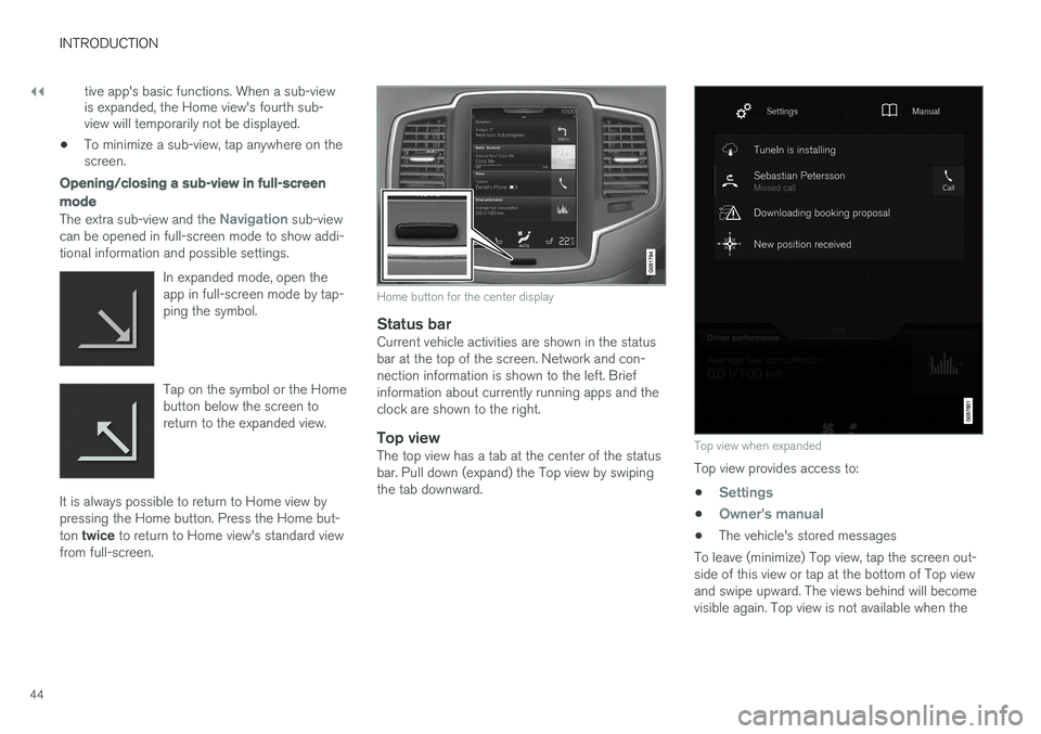 VOLVO XC90 T8 2016 Owner´s Manual ||
INTRODUCTION
44tive app's basic functions. When a sub-view is expanded, the Home view's fourth sub-view will temporarily not be displayed.
• To minimize a sub-view, tap anywhere on thescr VOLVO XC90 T8 2016 Owner´s Manual ||
INTRODUCTION
44tive app's basic functions. When a sub-view is expanded, the Home view's fourth sub-view will temporarily not be displayed.
• To minimize a sub-view, tap anywhere on thescr