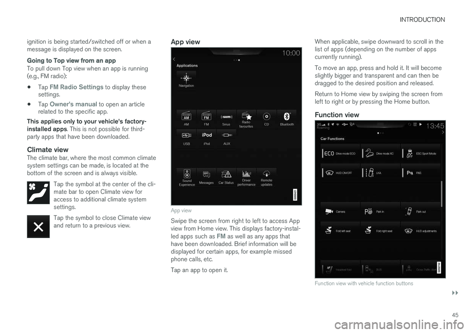 VOLVO XC90 T8 2016 Owner´s Manual INTRODUCTION
}}
45
ignition is being started/switched off or when a message is displayed on the screen.
Going to Top view from an app
To pull down Top view when an app is running (e.g., FM radio):
• VOLVO XC90 T8 2016 Owner´s Manual INTRODUCTION
}}
45
ignition is being started/switched off or when a message is displayed on the screen.
Going to Top view from an app
To pull down Top view when an app is running (e.g., FM radio):
•