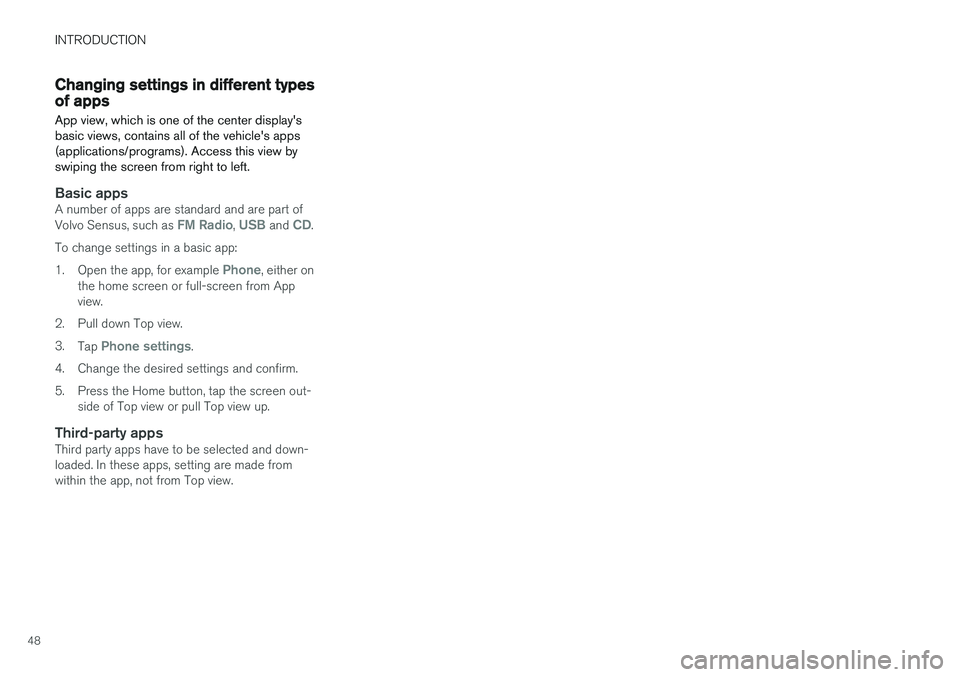 VOLVO XC90 T8 2016 Owner´s Manual INTRODUCTION
48
Changing settings in different types of appsApp view, which is one of the center display's basic views, contains all of the vehicle's apps(applications/programs). Access this v VOLVO XC90 T8 2016 Owner´s Manual INTRODUCTION
48
Changing settings in different types of appsApp view, which is one of the center display's basic views, contains all of the vehicle's apps(applications/programs). Access this v