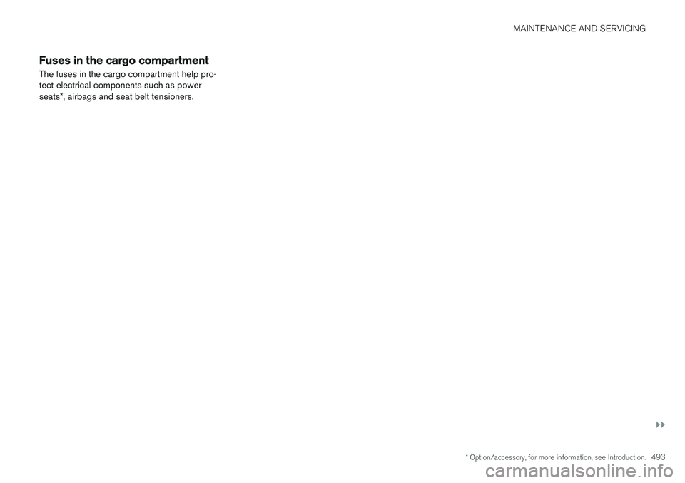 VOLVO XC90 T8 2016 Owner´s Manual MAINTENANCE AND SERVICING
}}
* Option/accessory, for more information, see Introduction.493
Fuses in the cargo compartment The fuses in the cargo compartment help pro- tect electrical components such VOLVO XC90 T8 2016 Owner´s Manual MAINTENANCE AND SERVICING
}}
* Option/accessory, for more information, see Introduction.493
Fuses in the cargo compartment The fuses in the cargo compartment help pro- tect electrical components such