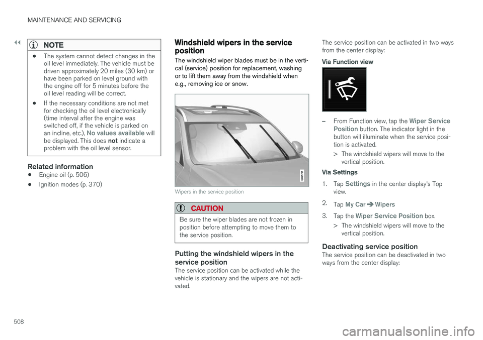 VOLVO XC90 T8 2016 Owner´s Manual ||
MAINTENANCE AND SERVICING
508
NOTE
•The system cannot detect changes in the oil level immediately. The vehicle must bedriven approximately 20 miles (30 km) orhave been parked on level ground with VOLVO XC90 T8 2016 Owner´s Manual ||
MAINTENANCE AND SERVICING
508
NOTE
•The system cannot detect changes in the oil level immediately. The vehicle must bedriven approximately 20 miles (30 km) orhave been parked on level ground with