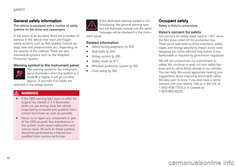 VOLVO XC90 T8 2016  Owner´s Manual SAFETY
60
General safety information The vehicle is equipped with a number of safety systems for the driver and passengers.
In the event of an accident, there are a number of sensors in the vehicle th