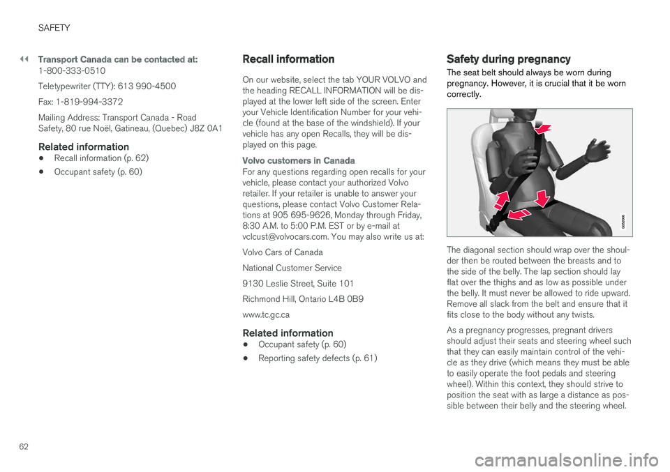 VOLVO XC90 T8 2016  Owner´s Manual ||
SAFETY
62
Transport Canada can be contacted at:
1-800-333-0510 Teletypewriter (TTY): 613 990-4500Fax: 1-819-994-3372Mailing Address: Transport Canada - Road Safety, 80 rue Noël, Gatineau, (Quebec)