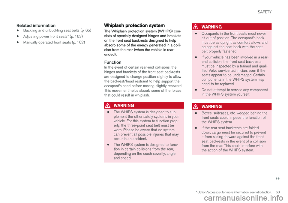VOLVO XC90 T8 2016  Owner´s Manual SAFETY
}}
* Option/accessory, for more information, see Introduction.63
Related information
•Buckling and unbuckling seat belts (p. 65)
• Adjusting power front seats
* (p. 163)
• Manually operat