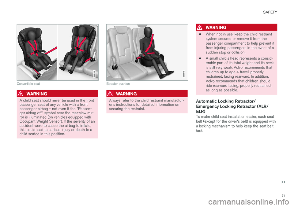 VOLVO XC90 T8 2016  Owner´s Manual SAFETY
}}
71
Convertible seat
WARNING
A child seat should never be used in the front passenger seat of any vehicle with a frontpassenger airbag – not even if the "Passen-ger airbag off" symb