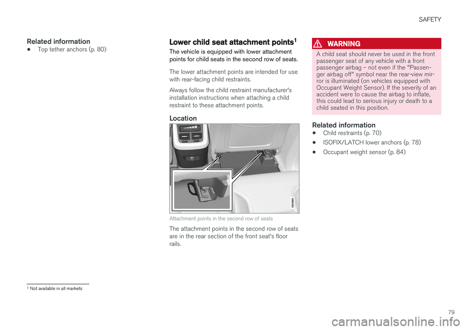 VOLVO XC90 T8 2016  Owner´s Manual SAFETY
79
Related information
•Top tether anchors (p. 80)Lower child seat attachment points 1
The vehicle is equipped with lower attachment points for child seats in the second row of seats.
The low