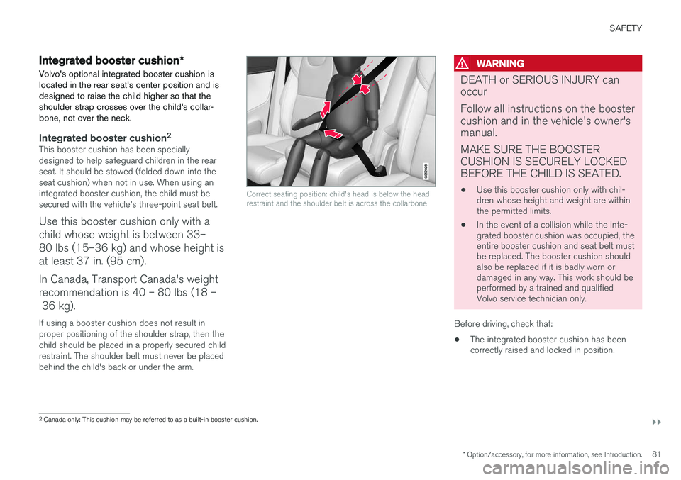 VOLVO XC90 T8 2016  Owner´s Manual SAFETY
}}
* Option/accessory, for more information, see Introduction.81
Integrated booster cushion*
Volvo's optional integrated booster cushion is located in the rear seat's center position an