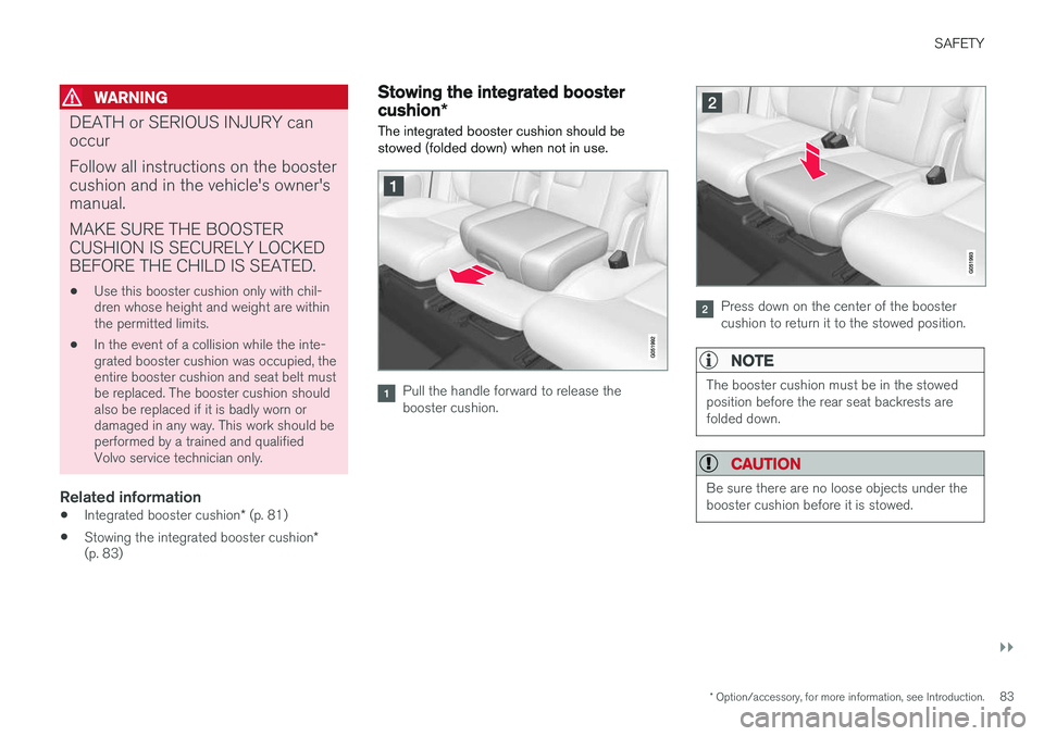 VOLVO XC90 T8 2016  Owner´s Manual SAFETY
}}
* Option/accessory, for more information, see Introduction.83
WARNING
DEATH or SERIOUS INJURY can occur Follow all instructions on the booster cushion and in the vehicle's owner'sman