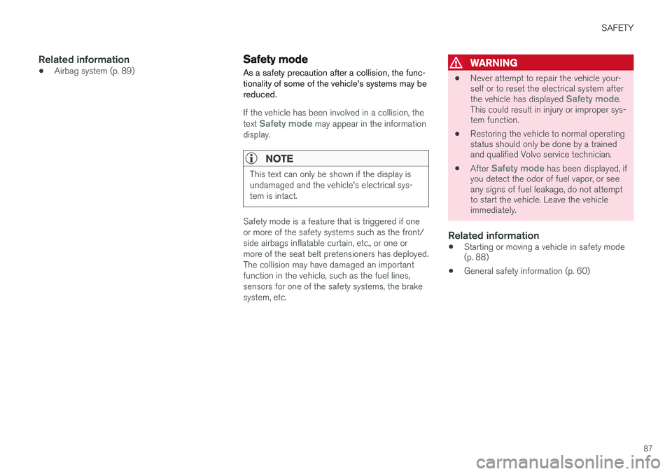 VOLVO XC90 T8 2016 Owner´s Manual SAFETY
87
Related information
•Airbag system (p. 89)
Safety mode As a safety precaution after a collision, the func- tionality of some of the vehicle's systems may bereduced.
If the vehicle has VOLVO XC90 T8 2016 Owner´s Manual SAFETY
87
Related information
•Airbag system (p. 89)
Safety mode As a safety precaution after a collision, the func- tionality of some of the vehicle's systems may bereduced.
If the vehicle has