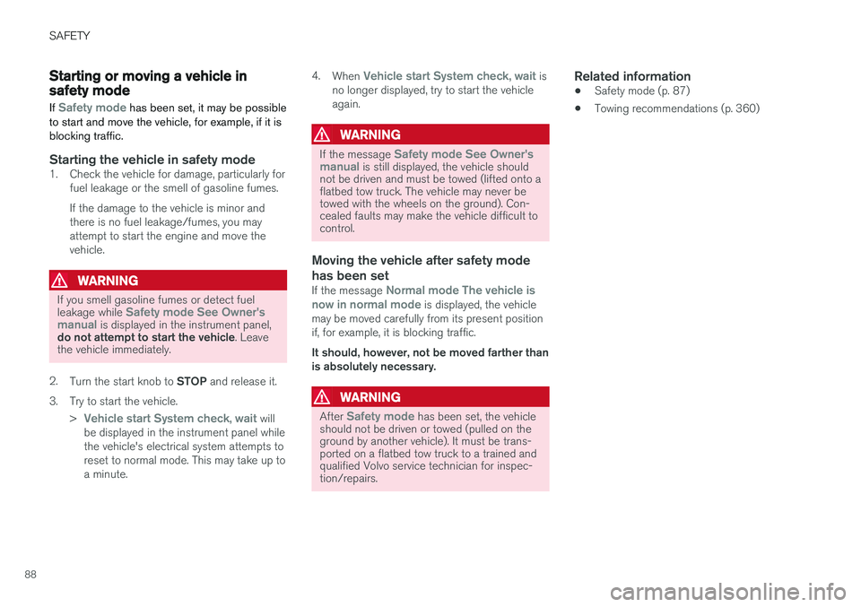 VOLVO XC90 T8 2016  Owner´s Manual SAFETY
88
Starting or moving a vehicle in safety mode
If 
Safety mode has been set, it may be possible
to start and move the vehicle, for example, if it is blocking traffic.
Starting the vehicle in sa