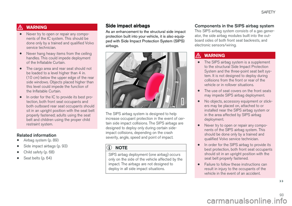 VOLVO XC90 T8 2016 Owner´s Manual SAFETY
}}
93
WARNING
•Never try to open or repair any compo- nents of the IC system. This should bedone only by a trained and qualified Volvoservice technician.
• Never hang heavy items from the c VOLVO XC90 T8 2016 Owner´s Manual SAFETY
}}
93
WARNING
•Never try to open or repair any compo- nents of the IC system. This should bedone only by a trained and qualified Volvoservice technician.
• Never hang heavy items from the c