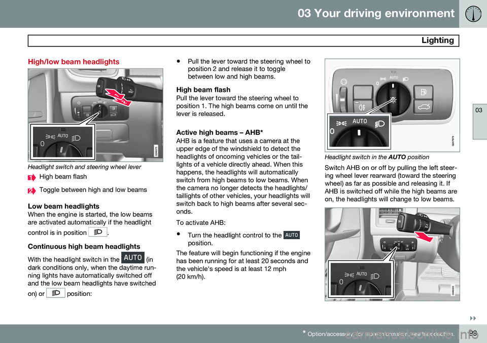 VOLVO S60 2015 Owner´s Manual 03 Your driving environment
Lighting
03
}}
* Option/accessory, for more information, see Introduction.99
High/low beam headlights
Headlight switch and steering wheel lever
High beam flash
Toggle betw VOLVO S60 2015 Owner´s Manual 03 Your driving environment
Lighting
03
}}
* Option/accessory, for more information, see Introduction.99
High/low beam headlights
Headlight switch and steering wheel lever
High beam flash
Toggle betw