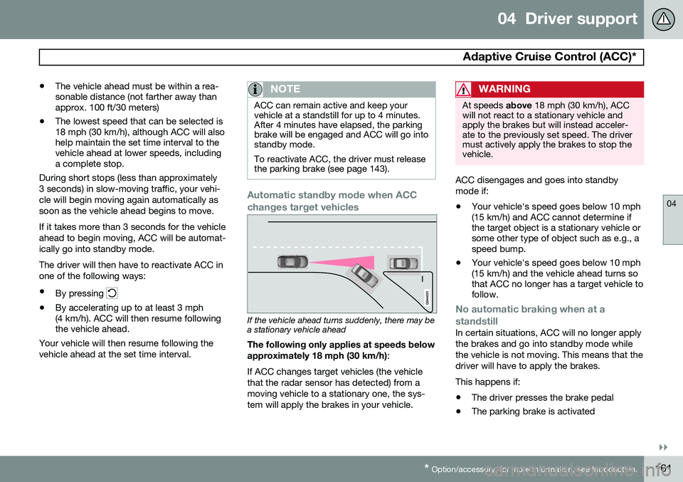 VOLVO S60 2015 Owner´s Manual 04 Driver support
Adaptive Cruise Control (ACC)*
04
}}
* Option/accessory, for more information, see Introduction.161
•
The vehicle ahead must be within a rea- sonable distance (not farther away t VOLVO S60 2015 Owner´s Manual 04 Driver support
Adaptive Cruise Control (ACC)*
04
}}
* Option/accessory, for more information, see Introduction.161
•
The vehicle ahead must be within a rea- sonable distance (not farther away t