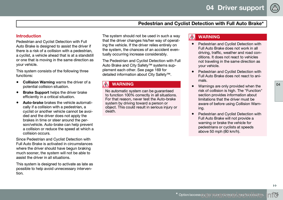 VOLVO S60 2015 Owner´s Manual 04 Driver support
Pedestrian and Cyclist Detection with Full Auto Brake*
04
}}
* Option/accessory, for more information, see Introduction.175
Introduction
Pedestrian and Cyclist Detection with Full VOLVO S60 2015 Owner´s Manual 04 Driver support
Pedestrian and Cyclist Detection with Full Auto Brake*
04
}}
* Option/accessory, for more information, see Introduction.175
Introduction
Pedestrian and Cyclist Detection with Full