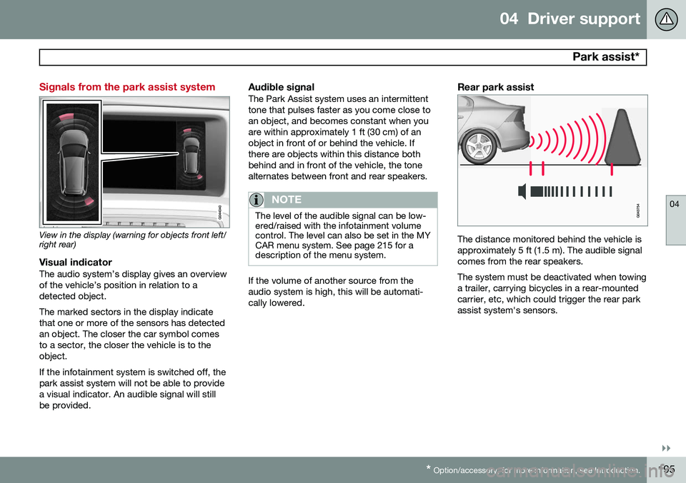 VOLVO S60 2015 Owner´s Manual 04 Driver support
Park assist*
04
}}
* Option/accessory, for more information, see Introduction.195
Signals from the park assist system
View in the display (warning for objects front left/ right rea VOLVO S60 2015 Owner´s Manual 04 Driver support
Park assist*
04
}}
* Option/accessory, for more information, see Introduction.195
Signals from the park assist system
View in the display (warning for objects front left/ right rea