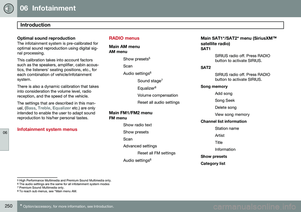 VOLVO S60 2015  Owner´s Manual 06  Infotainment
Introduction 
06
250* Option/accessory, for more information, see Introduction.
Optimal sound reproductionThe infotainment system is pre-calibrated for optimal sound reproduction usin