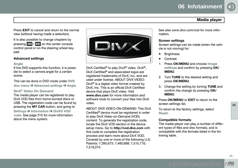 VOLVO S60 2015 Owner´s Manual 06 Infotainment
Media player
06
}}
265
Press
EXIT to cancel and return to the normal
view (without having made a selection). It is also possible to change chapters by pressing
/ on the center co VOLVO S60 2015 Owner´s Manual 06 Infotainment
Media player
06
}}
265
Press
EXIT to cancel and return to the normal
view (without having made a selection). It is also possible to change chapters by pressing
/ on the center co