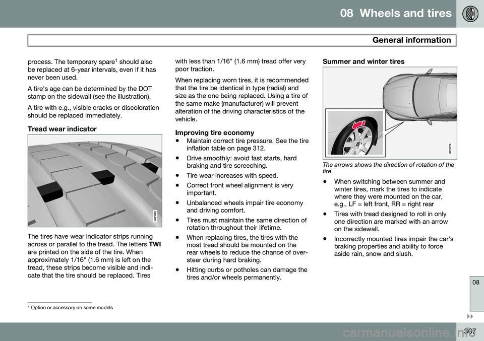 VOLVO S60 2015 Owner´s Manual 08 Wheels and tires
General information
08
}}
307
process. The temporary spare
1
should also
be replaced at 6-year intervals, even if it has never been used. A tire's age can be determined by t VOLVO S60 2015 Owner´s Manual 08 Wheels and tires
General information
08
}}
307
process. The temporary spare
1
should also
be replaced at 6-year intervals, even if it has never been used. A tire's age can be determined by t