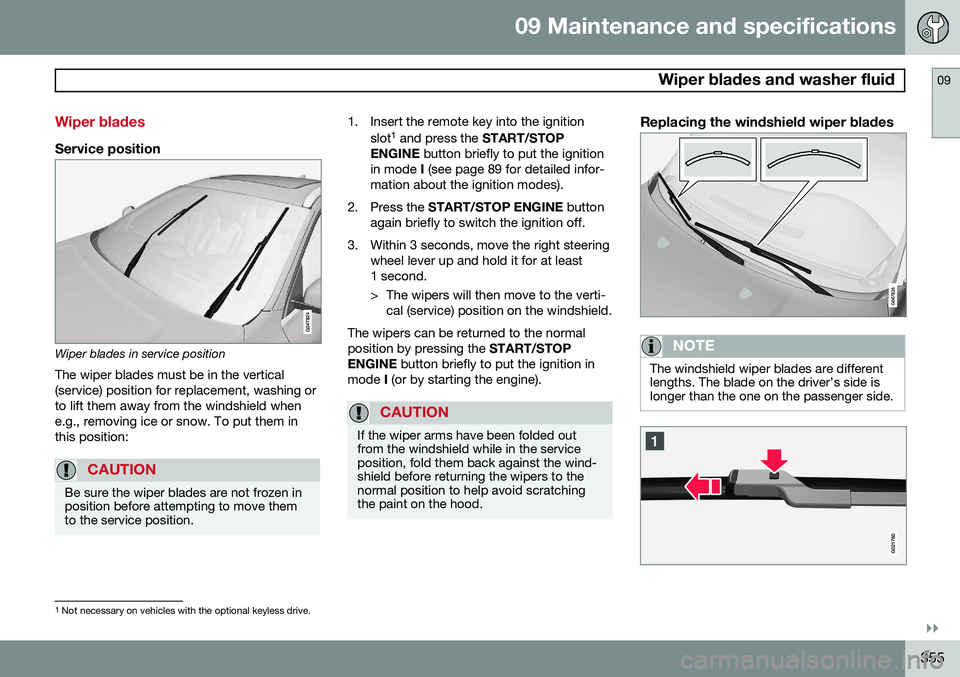 VOLVO S60 2015  Owner´s Manual 09 Maintenance and specifications
 Wiper blades and washer fluid09
}}
355
Wiper blades
Service position
Wiper blades in service positionThe wiper blades must be in the vertical (service) position for 