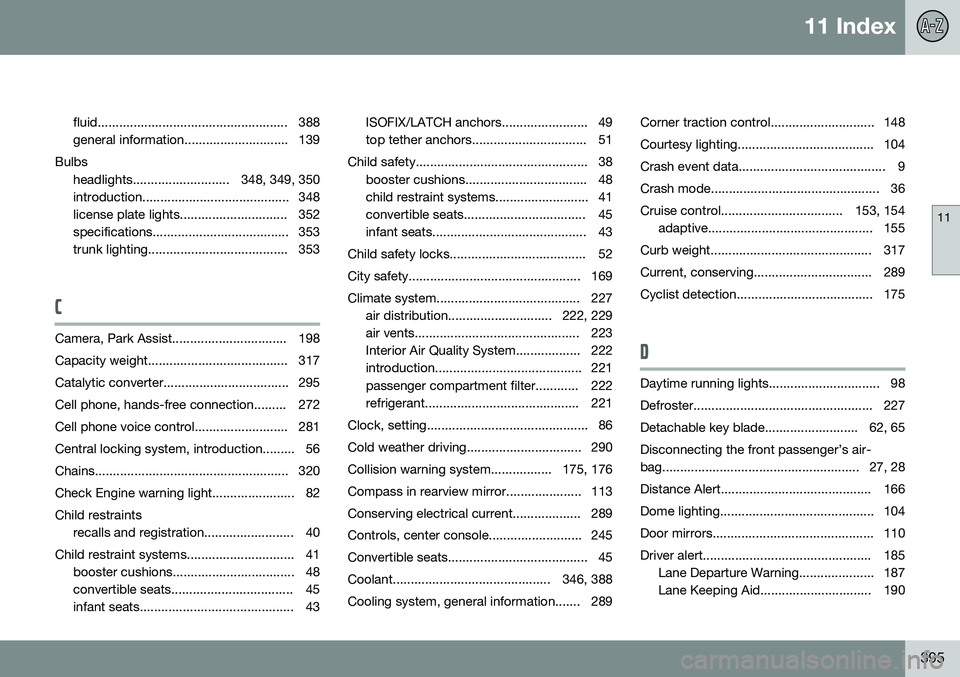 VOLVO S60 2015 Owner´s Manual 11 Index
11
395
fluid..................................................... 388
general information............................. 139
Bulbs headlights........................... 348, 349, 350
introduct VOLVO S60 2015 Owner´s Manual 11 Index
11
395
fluid..................................................... 388
general information............................. 139
Bulbs headlights........................... 348, 349, 350
introduct