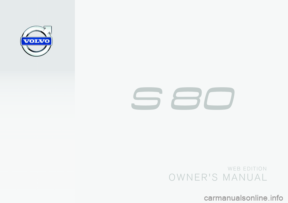 VOLVO S80 2015 Owner´s Manual W E B E D I T I O N
O W N E R ' S M A N U A L VOLVO S80 2015 Owner´s Manual W E B E D I T I O N
O W N E R ' S M A N U A L