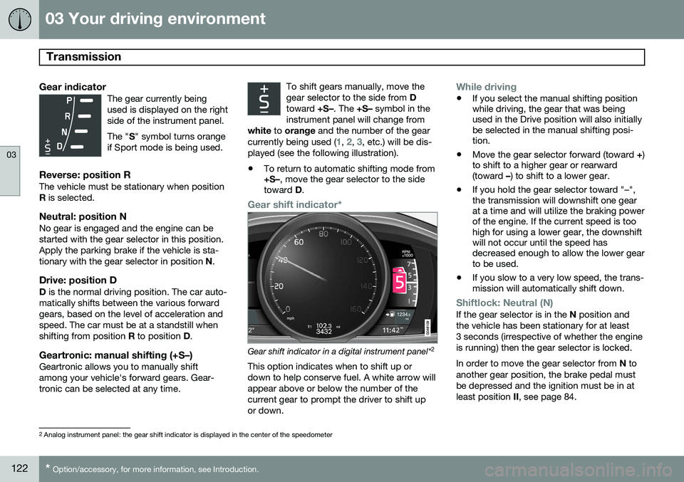 VOLVO S80 2015  Owner´s Manual 03 Your driving environment
Transmission 
03
122* Option/accessory, for more information, see Introduction.
Gear indicatorThe gear currently being used is displayed on the rightside of the instrument 