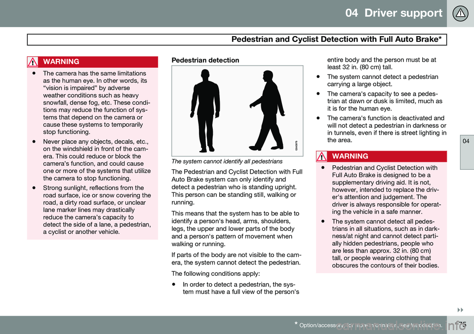 VOLVO S80 2015  Owner´s Manual 04  Driver support
 Pedestrian and Cyclist Detection with Full Auto Brake*
04
}}
* Option/accessory, for more information, see Introduction.175
WARNING
• The camera has the same limitations as the h