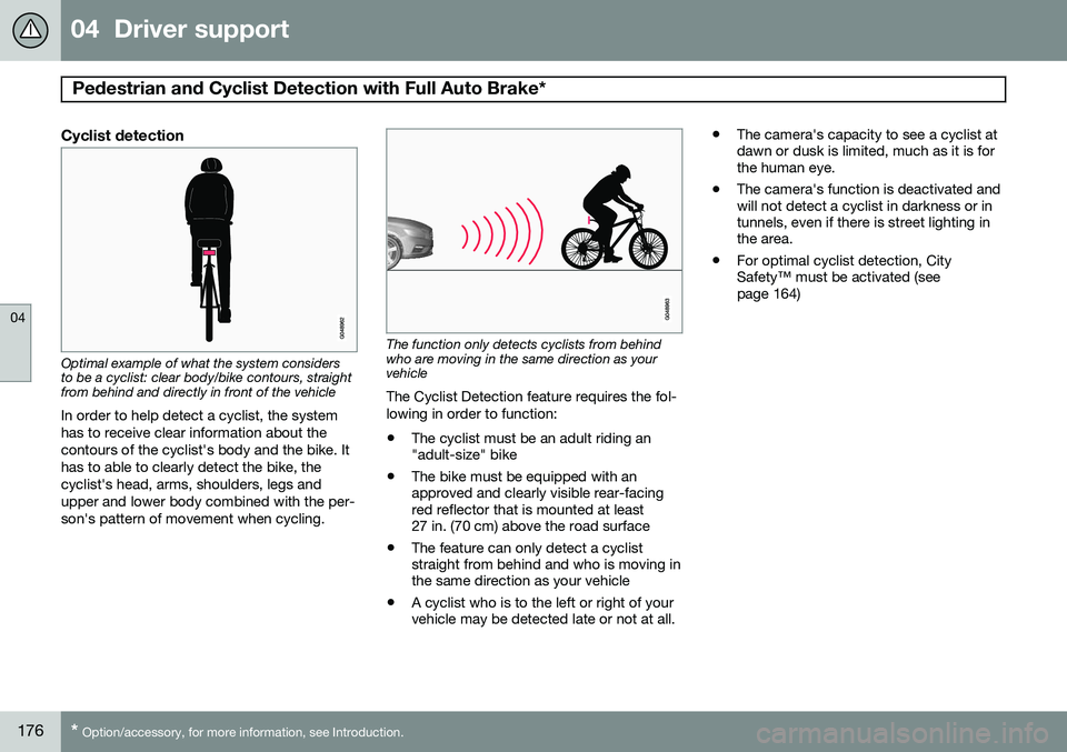 VOLVO S80 2015  Owner´s Manual 04  Driver support
Pedestrian and Cyclist Detection with Full Auto Brake* 
04
176* Option/accessory, for more information, see Introduction.
Cyclist detection
Optimal example of what the system consid