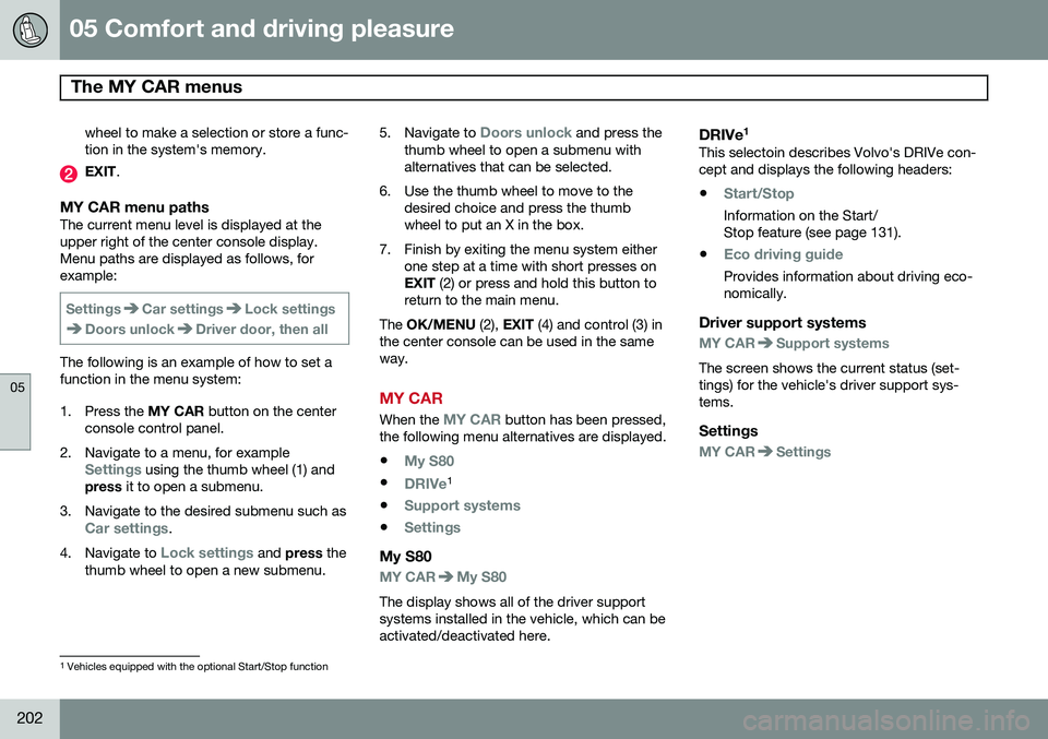 VOLVO S80 2015 Owner´s Manual 05 Comfort and driving pleasure
The MY CAR menus
05
202
wheel to make a selection or store a func tion in the system's memory.
EXIT.
MY CAR menu pathsThe current menu level is displayed at the VOLVO S80 2015 Owner´s Manual 05 Comfort and driving pleasure
The MY CAR menus
05
202
wheel to make a selection or store a func tion in the system's memory.
EXIT.
MY CAR menu pathsThe current menu level is displayed at the