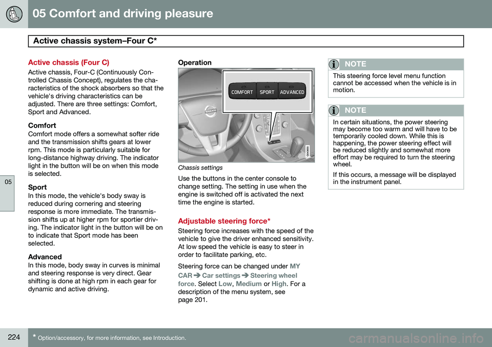 VOLVO S80 2015  Owner´s Manual 05 Comfort and driving pleasure
Active chassis system–Four C* 
05
224* Option/accessory, for more information, see Introduction.
Active chassis (Four C)
Active chassis, Four-C (Continuously Con- tro