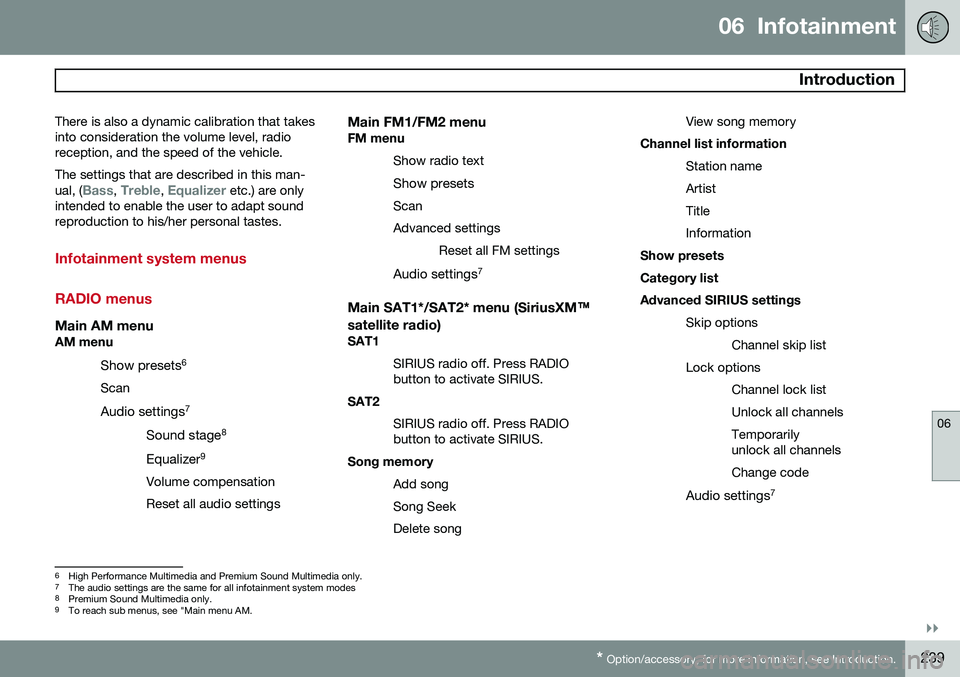 VOLVO S80 2015  Owner´s Manual 06  Infotainment
 Introduction
06
}}
* Option/accessory, for more information, see Introduction.239
There is also a dynamic calibration that takes into consideration the volume level, radioreception, 