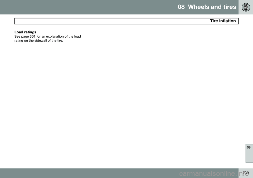 VOLVO S80 2015  Owner´s Manual 08  Wheels and tires
 Tire inflation
08
299
Load ratingsSee page 301 for an explanation of the load rating on the sidewall of the tire. 