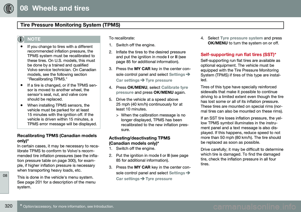 VOLVO S80 2015  Owner´s Manual 08  Wheels and tires
Tire Pressure Monitoring System (TPMS) 
08
320* Option/accessory, for more information, see Introduction.
NOTE
• If you change to tires with a different recommended inflation pr