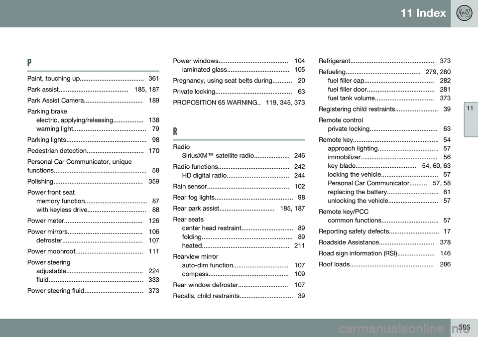 VOLVO S80 2015 Owner´s Manual 11 Index
11
385
P
Paint, touching up.................................... 361
Park assist....................................... 185, 187
Park Assist Camera................................. 189Parking VOLVO S80 2015 Owner´s Manual 11 Index
11
385
P
Paint, touching up.................................... 361
Park assist....................................... 185, 187
Park Assist Camera................................. 189Parking