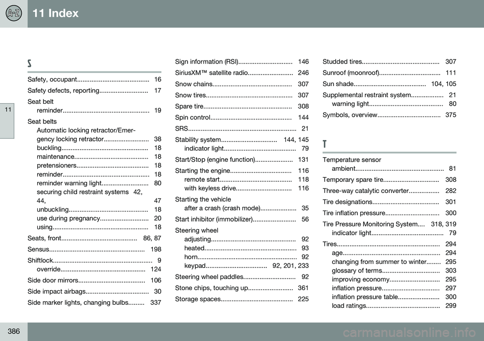 VOLVO S80 2015 Owner´s Manual 11 Index
11
386
S
Safety, occupant........................................ 16
Safety defects, reporting........................... 17Seat beltreminder................................................ VOLVO S80 2015 Owner´s Manual 11 Index
11
386
S
Safety, occupant........................................ 16
Safety defects, reporting........................... 17Seat beltreminder................................................