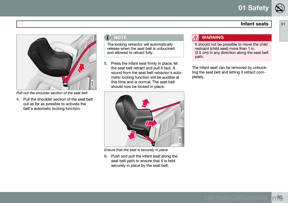 VOLVO S80 2015 Owner´s Manual 01 Safety
Infant seats01
43
G022846
Pull out the shoulder section of the seat belt4. Pull the shoulder section of the seat belt out as far as possible to activate the belt's automatic locking fun VOLVO S80 2015 Owner´s Manual 01 Safety
Infant seats01
43
G022846
Pull out the shoulder section of the seat belt4. Pull the shoulder section of the seat belt out as far as possible to activate the belt's automatic locking fun