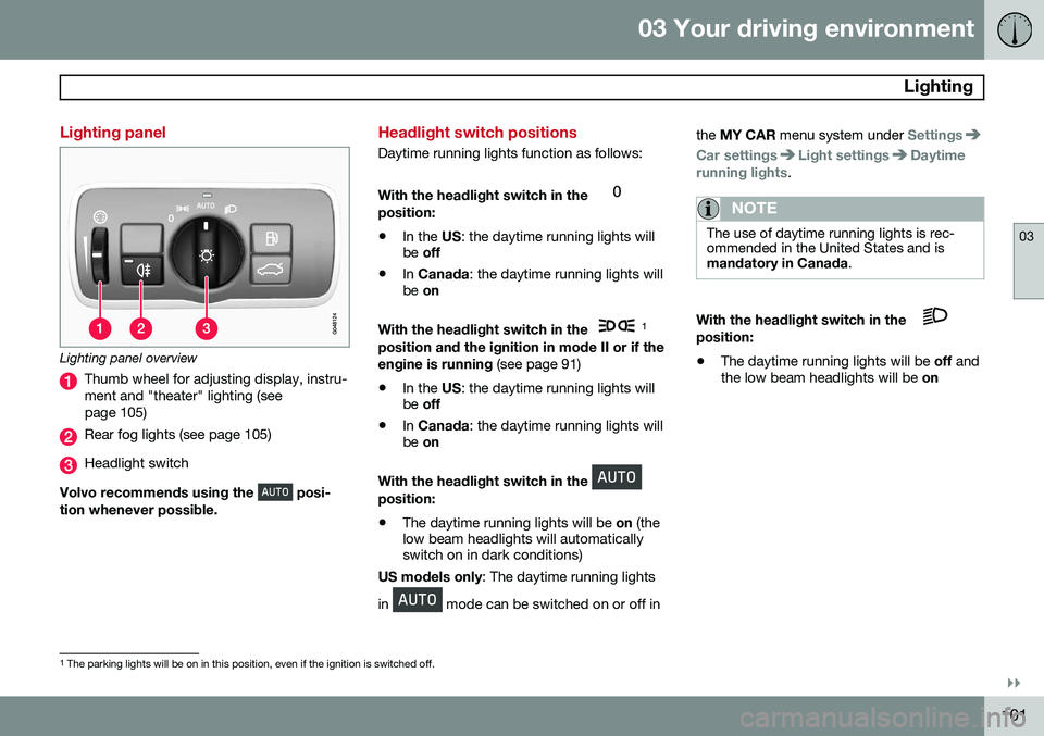 VOLVO V60 2015  Owner´s Manual 03 Your driving environment
 Lighting
03
}}
101
Lighting panel
Lighting panel overview
Thumb wheel for adjusting display, instru- ment and "theater" lighting (seepage 105)
Rear fog lights (see