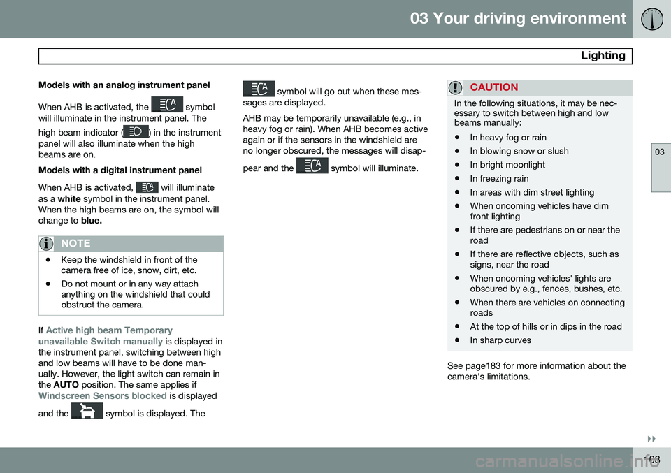 VOLVO V60 2015  Owner´s Manual 03 Your driving environment
 Lighting
03
}}
103
Models with an analog instrument panel When AHB is activated, the 
 symbol
will illuminate in the instrument panel. The high beam indicator (
) in the i