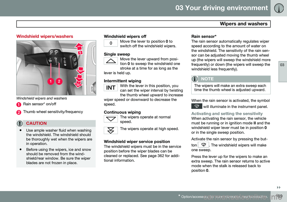 VOLVO V60 2015 Owner´s Manual 03 Your driving environment
Wipers and washers
03
}}
* Option/accessory, for more information, see Introduction.109
Windshield wipers/washers
Windshield wipers and washers
Rain sensor* on/off
Thumb w VOLVO V60 2015 Owner´s Manual 03 Your driving environment
Wipers and washers
03
}}
* Option/accessory, for more information, see Introduction.109
Windshield wipers/washers
Windshield wipers and washers
Rain sensor* on/off
Thumb w