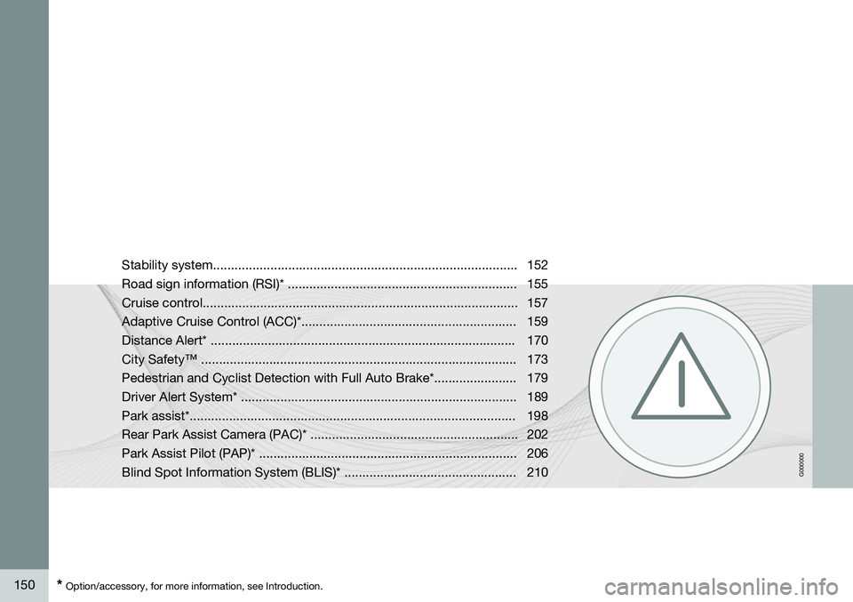 VOLVO V60 2015  Owner´s Manual G000000
150* Option/accessory, for more information, see Introduction. Stability system..................................................................................... 152 
Road sign information 