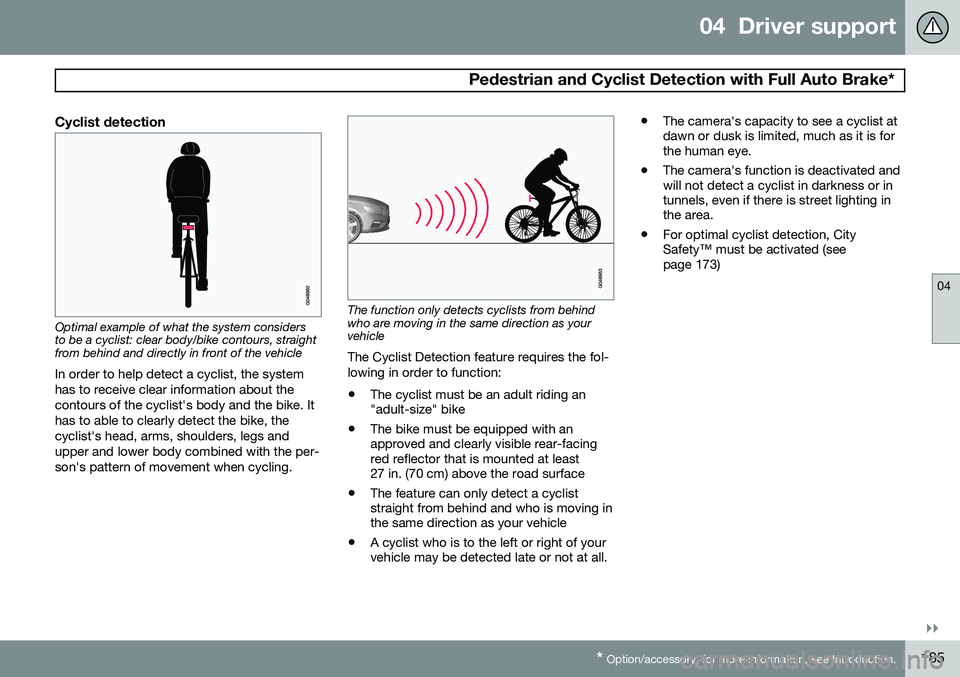 VOLVO V60 2015  Owner´s Manual 04  Driver support
 Pedestrian and Cyclist Detection with Full Auto Brake*
04
}}
* Option/accessory, for more information, see Introduction.185
Cyclist detection
Optimal example of what the system con