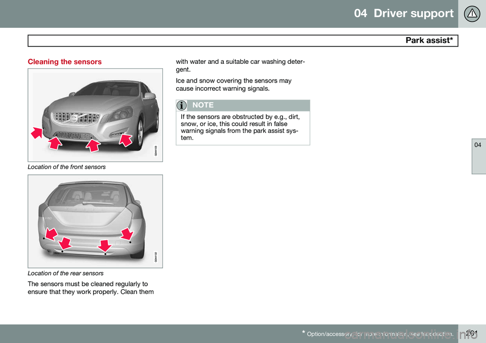 VOLVO V60 2015  Owner´s Manual 04  Driver support
 Park assist*
04
* Option/accessory, for more information, see Introduction.201
Cleaning the sensors
Location of the front sensors
Location of the rear sensors
The sensors must be c
