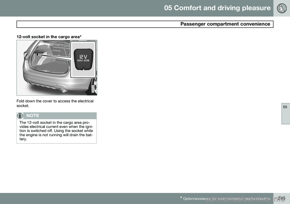 VOLVO V60 2015 Owner´s Manual 05 Comfort and driving pleasure
Passenger compartment convenience
05
* Option/accessory, for more information, see Introduction.245
12-volt socket in the cargo area*
Fold down the cover to access the VOLVO V60 2015 Owner´s Manual 05 Comfort and driving pleasure
Passenger compartment convenience
05
* Option/accessory, for more information, see Introduction.245
12-volt socket in the cargo area*
Fold down the cover to access the