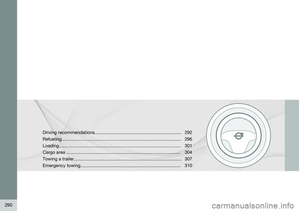VOLVO V60 2015 Owner´s Manual 290
Driving recommendations..................................................................... 292 Refueling.......................................................................................... VOLVO V60 2015 Owner´s Manual 290
Driving recommendations..................................................................... 292 Refueling..........................................................................................