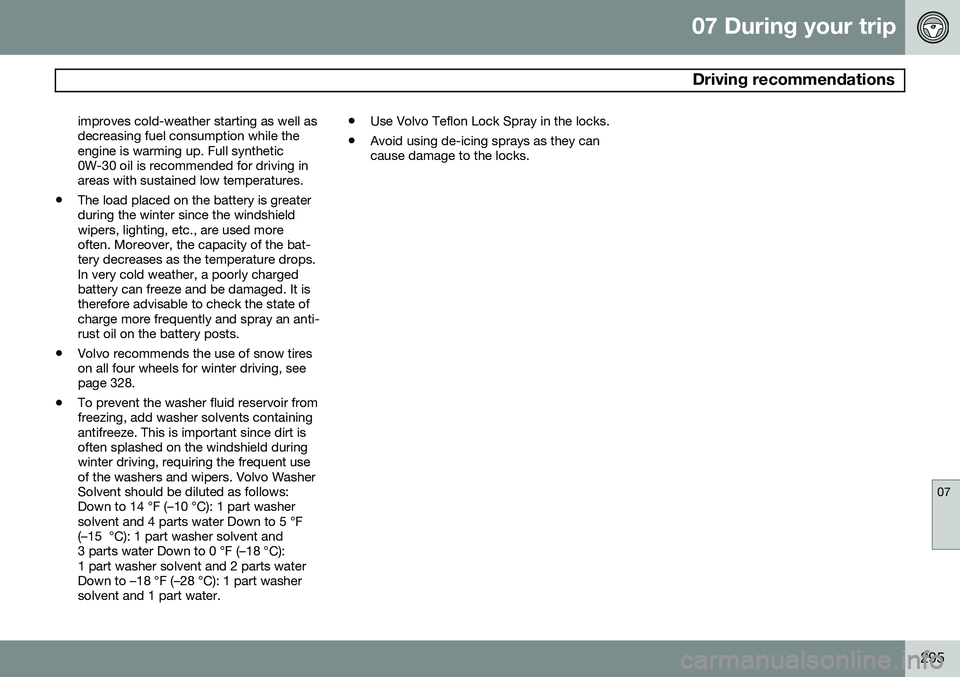 VOLVO V60 2015 Owner´s Manual 07 During your trip
Driving recommendations
07
295
improves cold-weather starting as well as decreasing fuel consumption while theengine is warming up. Full synthetic0W-30 oil is recommended for driv VOLVO V60 2015 Owner´s Manual 07 During your trip
Driving recommendations
07
295
improves cold-weather starting as well as decreasing fuel consumption while theengine is warming up. Full synthetic0W-30 oil is recommended for driv