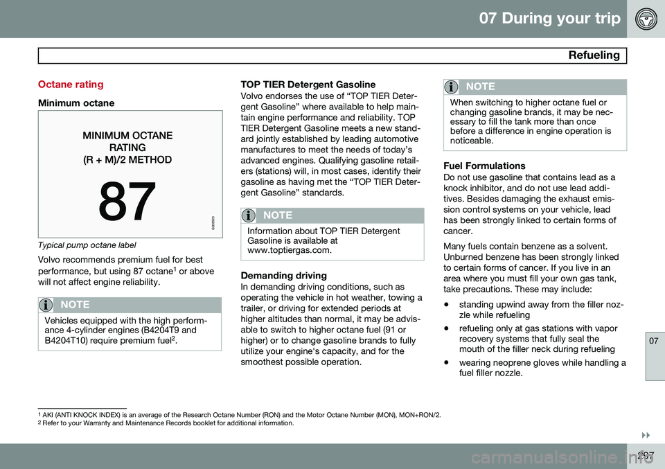 VOLVO V60 2015 Owner´s Manual 07 During your trip
Refueling
07
}}
297
Octane rating
Minimum octane
G028920
Typical pump octane labelVolvo recommends premium fuel for best performance, but using 87 octane 1
or above
will not affe VOLVO V60 2015 Owner´s Manual 07 During your trip
Refueling
07
}}
297
Octane rating
Minimum octane
G028920
Typical pump octane labelVolvo recommends premium fuel for best performance, but using 87 octane 1
or above
will not affe