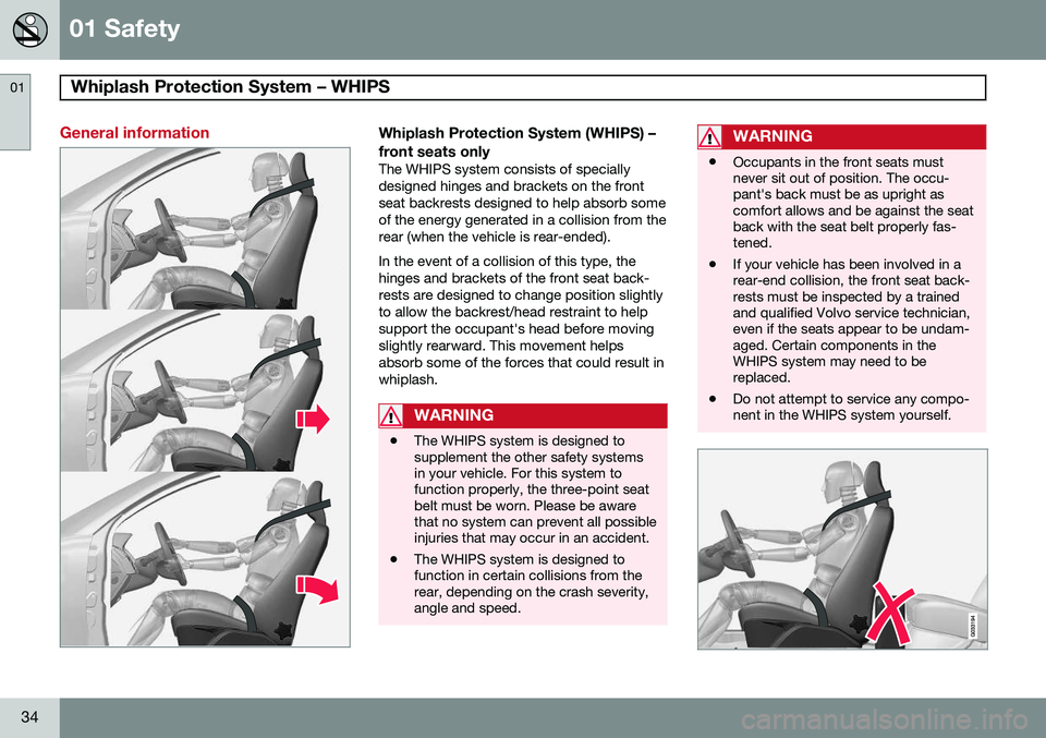 VOLVO V60 2015 Owner´s Manual 01 Safety
Whiplash Protection System – WHIPS 01
34
General informationWhiplash Protection System (WHIPS) – front seats only
The WHIPS system consists of specially designed hinges and brackets on t VOLVO V60 2015 Owner´s Manual 01 Safety
Whiplash Protection System – WHIPS 01
34
General informationWhiplash Protection System (WHIPS) – front seats only
The WHIPS system consists of specially designed hinges and brackets on t