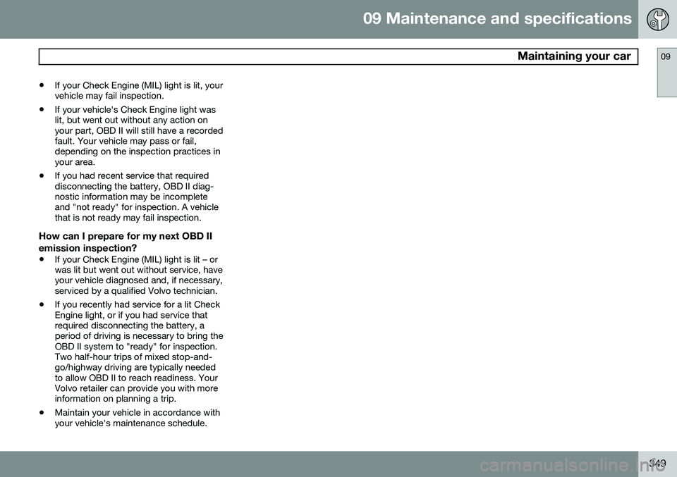 VOLVO V60 2015  Owner´s Manual 09 Maintenance and specifications
 Maintaining your car09
349
•
If your Check Engine (MIL) light is lit, your vehicle may fail inspection.
• If your vehicle's Check Engine light waslit, but we