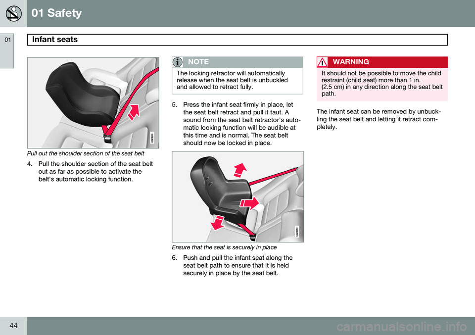 VOLVO V60 2015 Owner´s Manual 01 Safety
Infant seats 01
44
G022846
Pull out the shoulder section of the seat belt4. Pull the shoulder section of the seat belt out as far as possible to activate the belt's automatic locking fun VOLVO V60 2015 Owner´s Manual 01 Safety
Infant seats 01
44
G022846
Pull out the shoulder section of the seat belt4. Pull the shoulder section of the seat belt out as far as possible to activate the belt's automatic locking fun